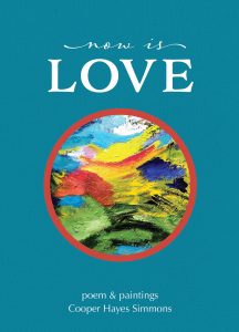 Now Is Love: poem & paintings by Cooper Hayes Simmons