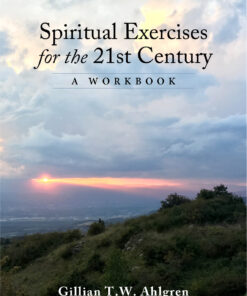 Spiritual Exercises for the 21st Century by Gillian T.W. Ahlgren